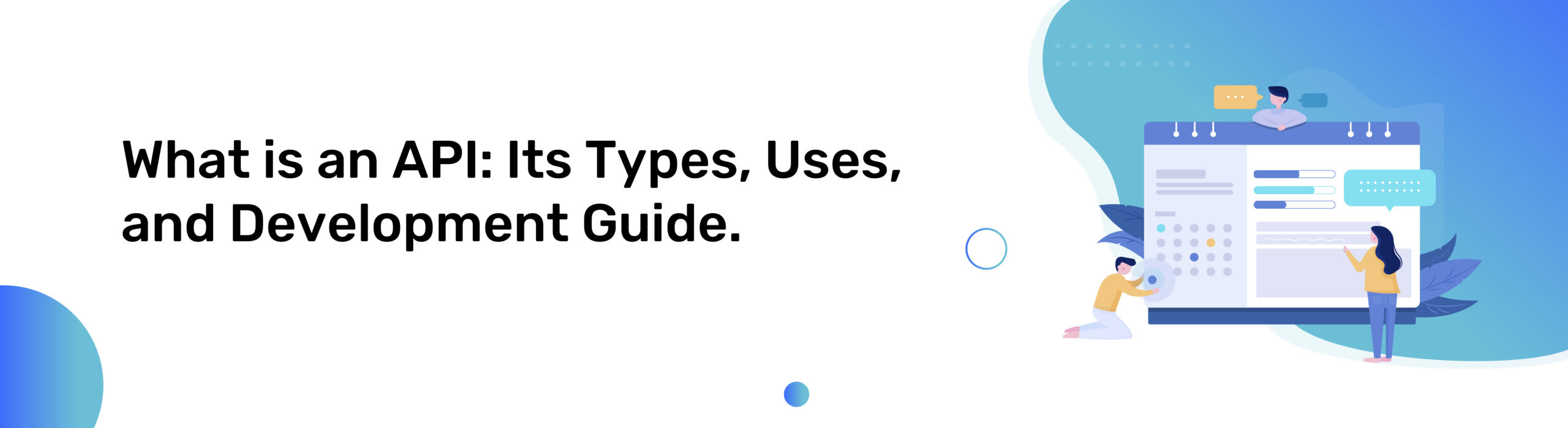 What is an API: Its Types, Uses, and Development Guide.