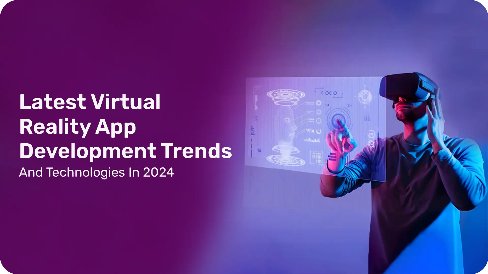 Latest Virtual Reality App Development Trends And Technologies In 2024 1