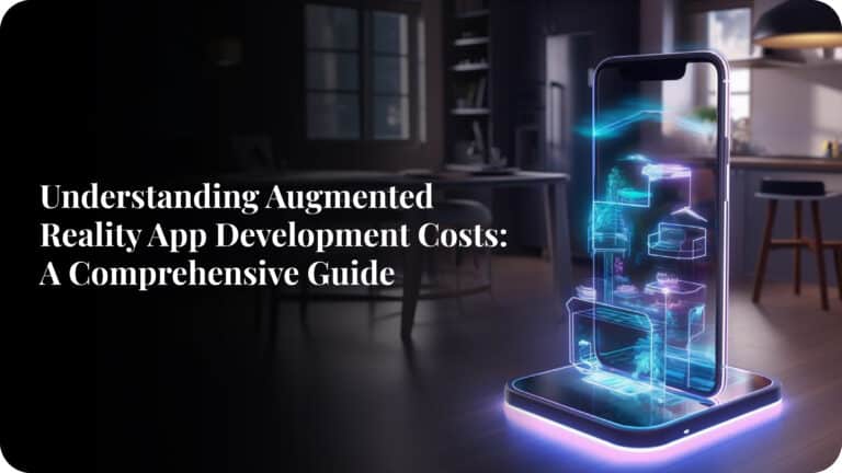 Understanding Augmented Reality App Development Costs: A Comprehensive ...