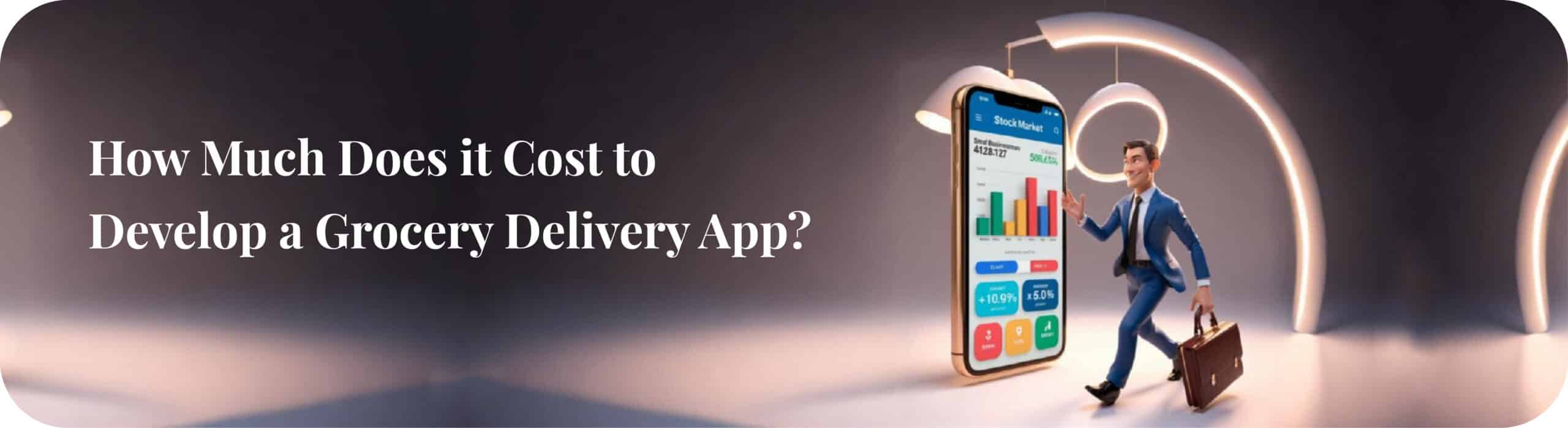 Cost to Develop a Grocery Delivery App?