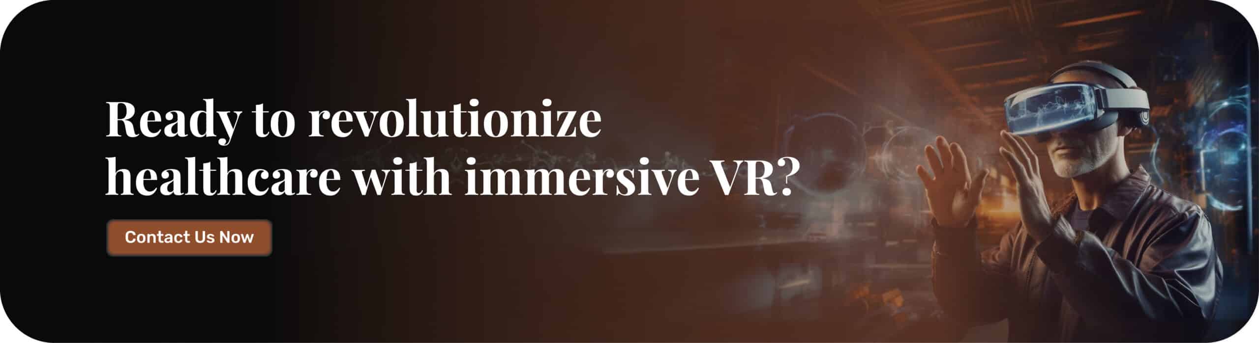 Ready to revolutionize healthcare with immersive VR? Contact Us Now