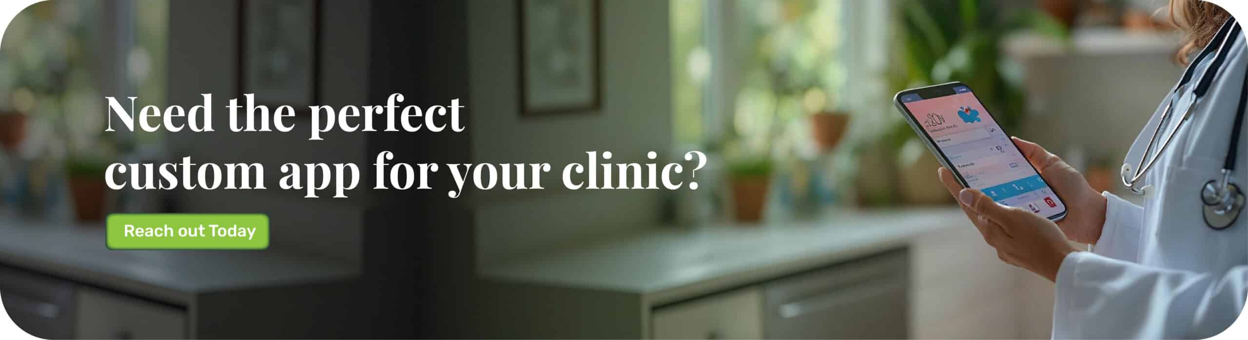 Need the perfect custom app for your clinic?
Reach out today.