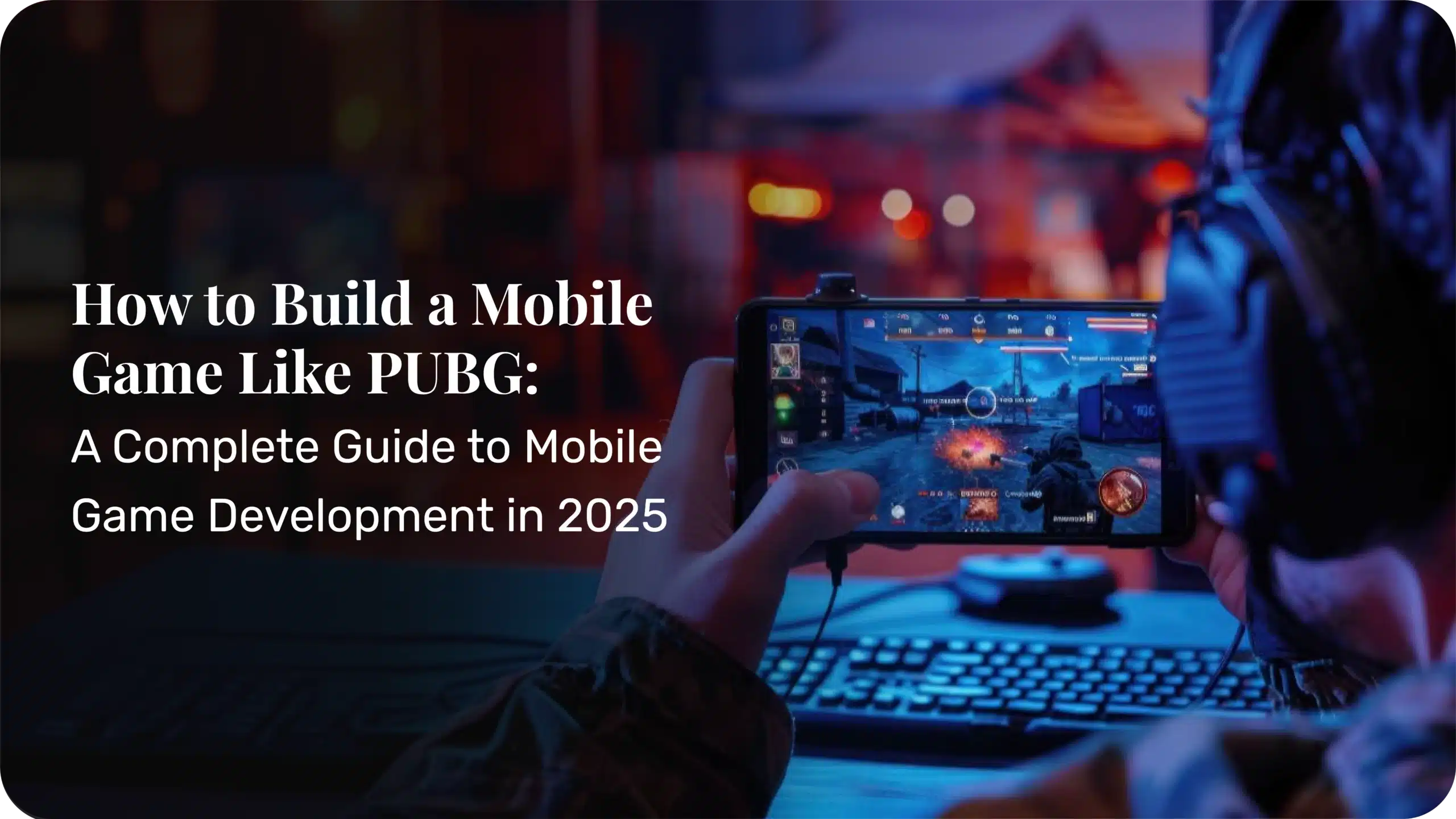 How to Build a Mobile Game Like PUBG