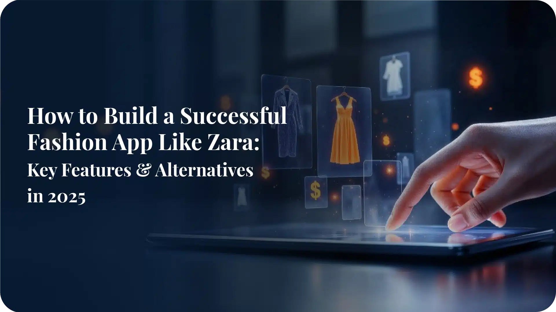 How to Build a Successful Fashion App Like Zara: Key Features & Alternatives in 2025