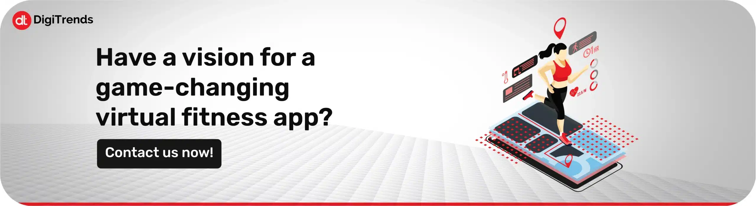 Have a vision for a game-changing virtual fitness app? Contact us now! 